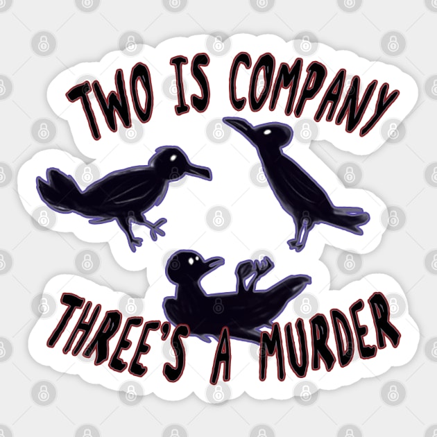 Two Is Company Three's A Murder (Crows) Sticker by goblinbabe